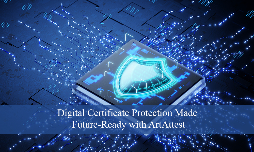 Digital Certificate Protection Made Future-Ready with ArtAttest Digital-Certificate-Protection-Made-Future-Ready-with-ArtAttest